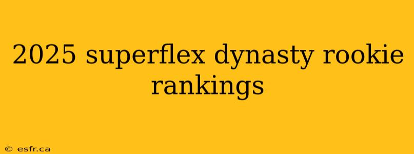 2025 superflex dynasty rookie rankings