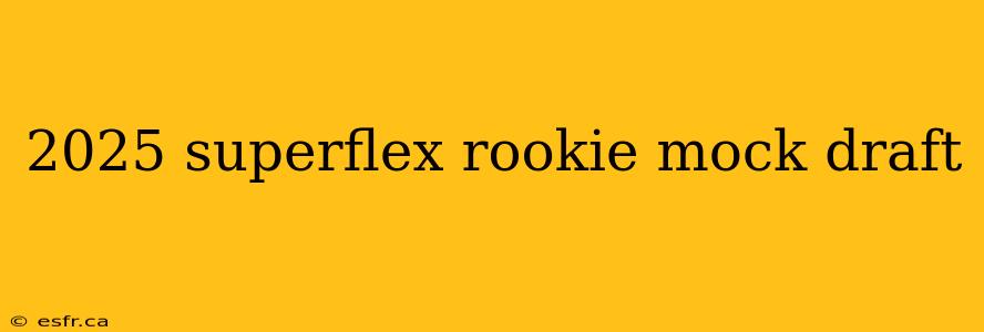 2025 superflex rookie mock draft