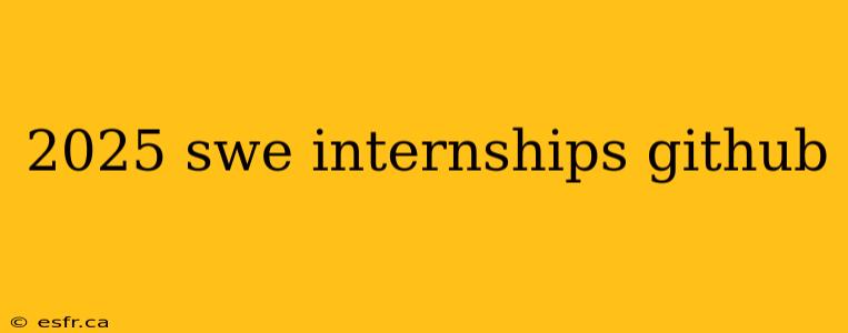 2025 swe internships github