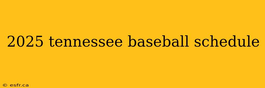 2025 tennessee baseball schedule