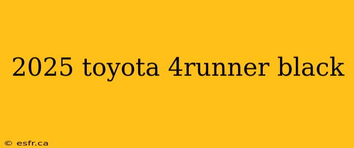 2025 toyota 4runner black