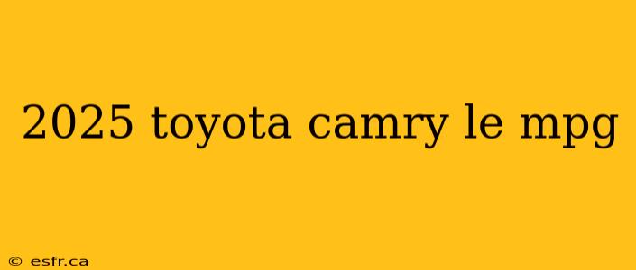 2025 toyota camry le mpg