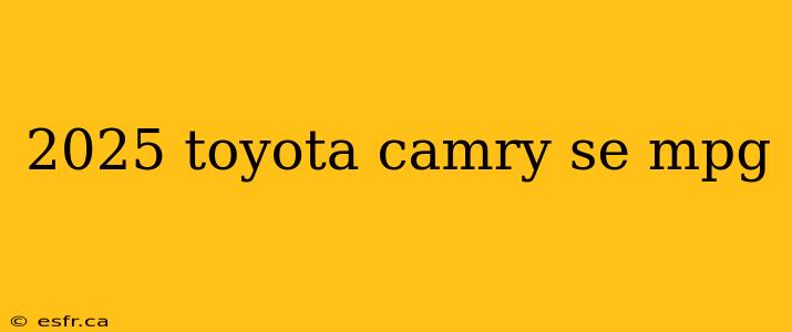 2025 toyota camry se mpg