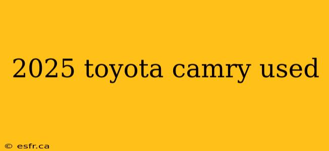 2025 toyota camry used