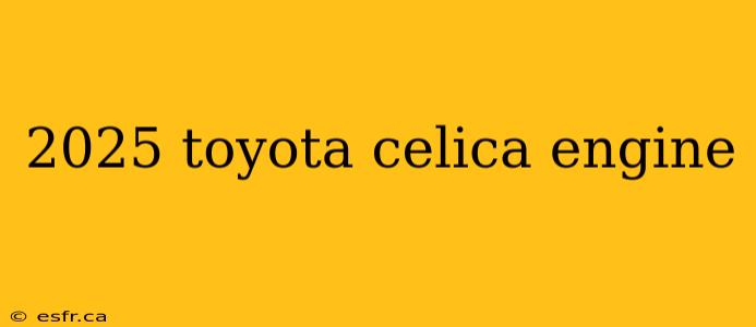 2025 toyota celica engine