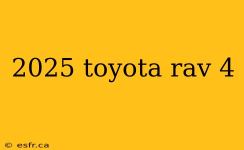 2025 toyota rav 4