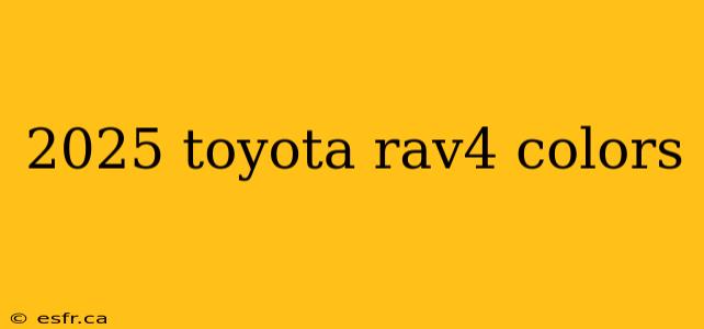 2025 toyota rav4 colors