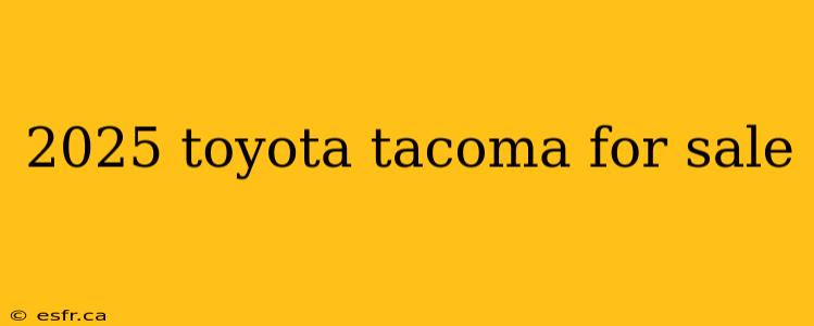 2025 toyota tacoma for sale