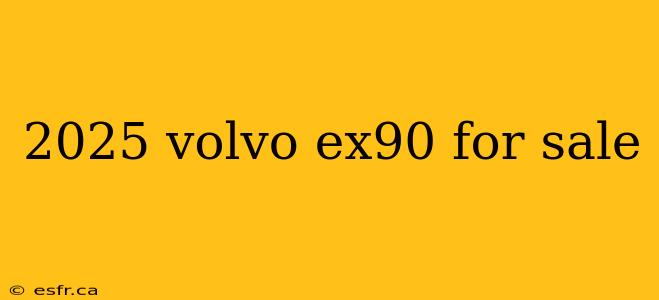 2025 volvo ex90 for sale