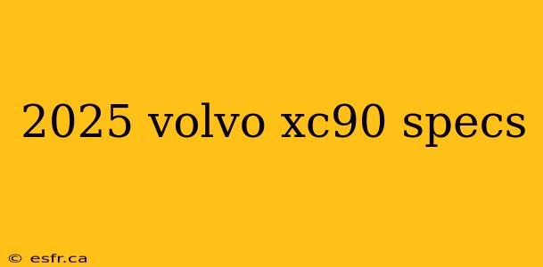 2025 volvo xc90 specs