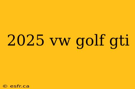 2025 vw golf gti