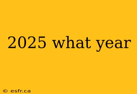 2025 what year