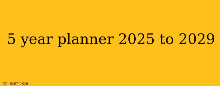 5 year planner 2025 to 2029