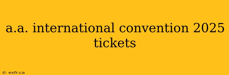 a.a. international convention 2025 tickets