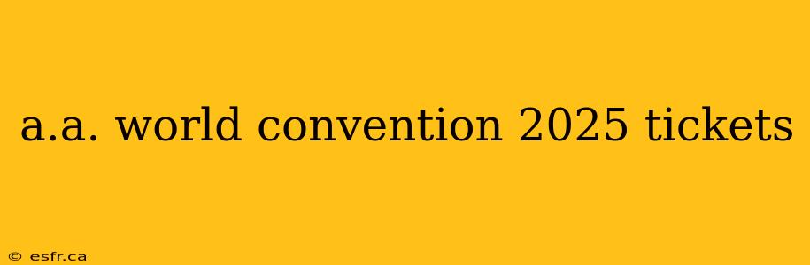 a.a. world convention 2025 tickets