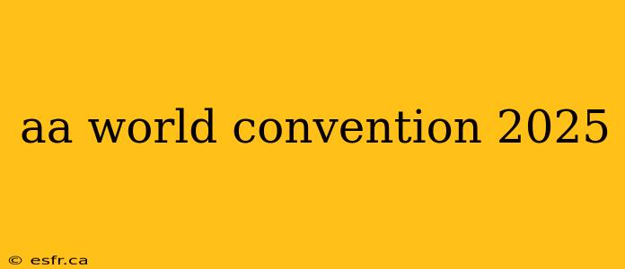 aa world convention 2025