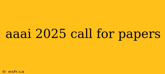 aaai 2025 call for papers