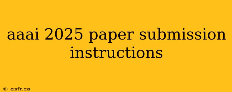 aaai 2025 paper submission instructions