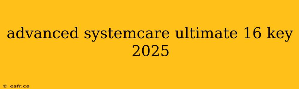 advanced systemcare ultimate 16 key 2025