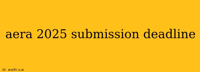 aera 2025 submission deadline