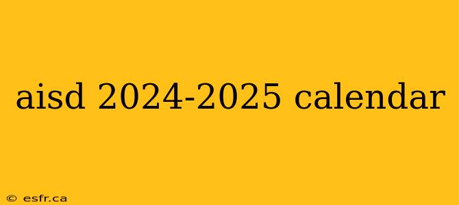 aisd 2024-2025 calendar