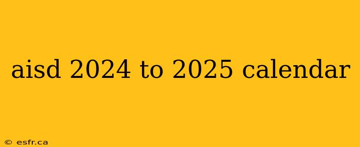 aisd 2024 to 2025 calendar