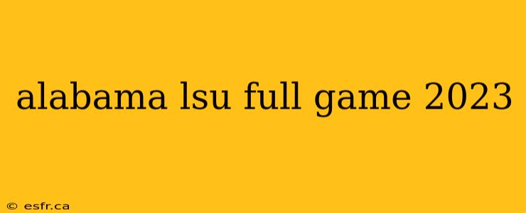 alabama lsu full game 2023