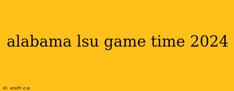 alabama lsu game time 2024