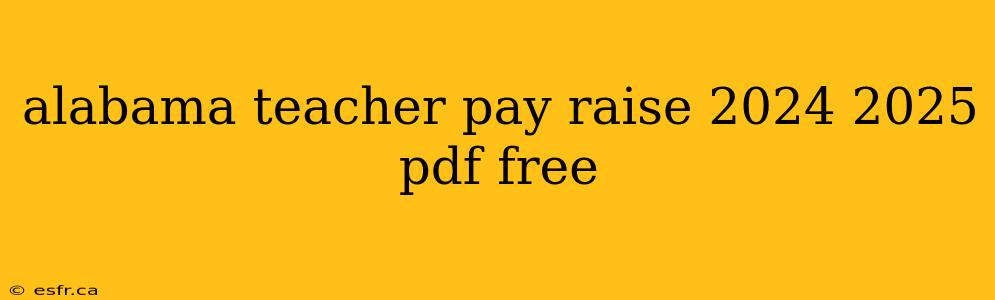 alabama teacher pay raise 2024 2025 pdf free