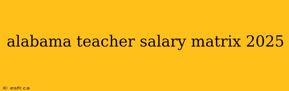 alabama teacher salary matrix 2025