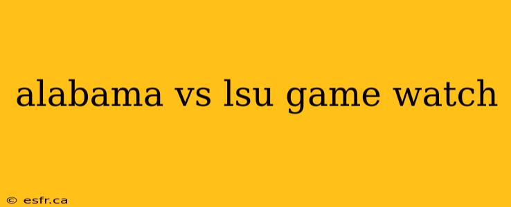 alabama vs lsu game watch