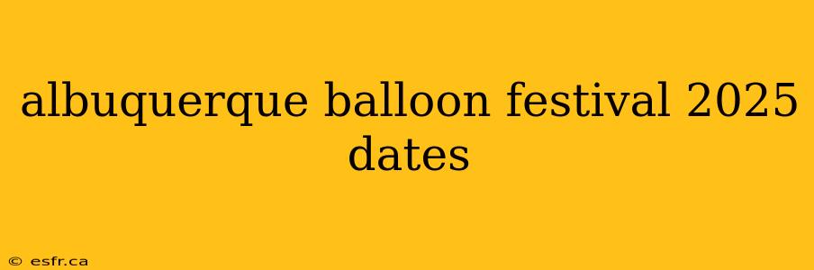 albuquerque balloon festival 2025 dates