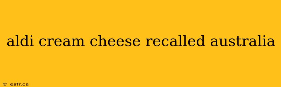 aldi cream cheese recalled australia