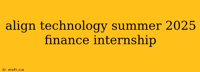 align technology summer 2025 finance internship