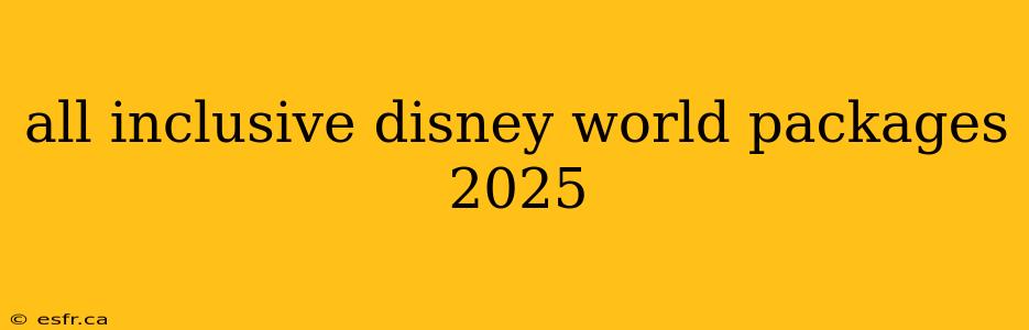 all inclusive disney world packages 2025