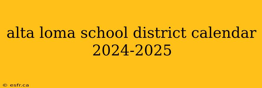 alta loma school district calendar 2024-2025