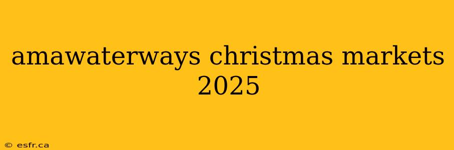 amawaterways christmas markets 2025