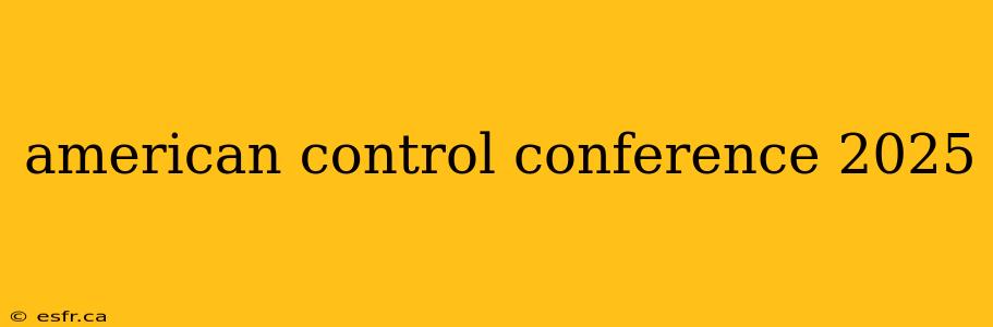 american control conference 2025