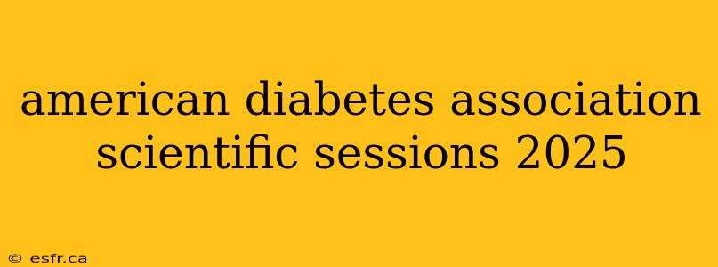 american diabetes association scientific sessions 2025