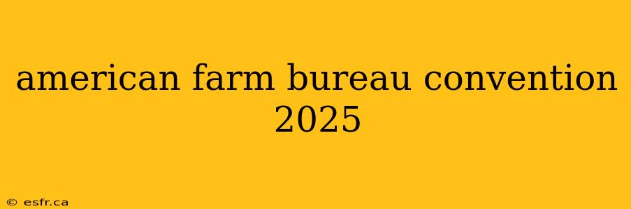 american farm bureau convention 2025