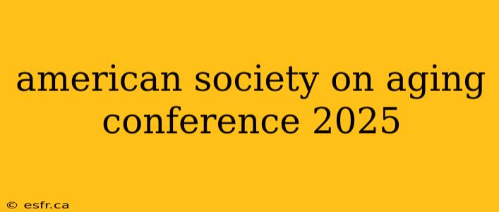 american society on aging conference 2025