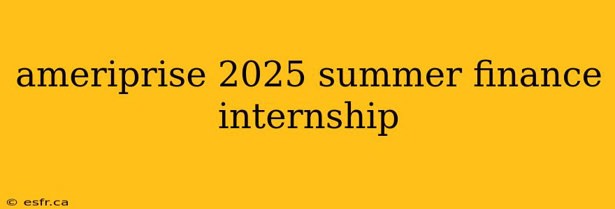 ameriprise 2025 summer finance internship