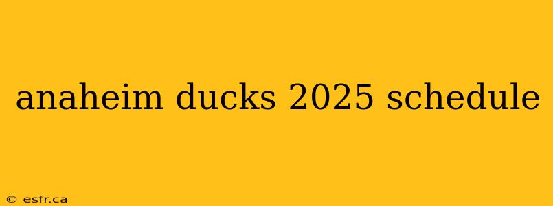 anaheim ducks 2025 schedule