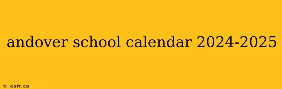 andover school calendar 2024-2025