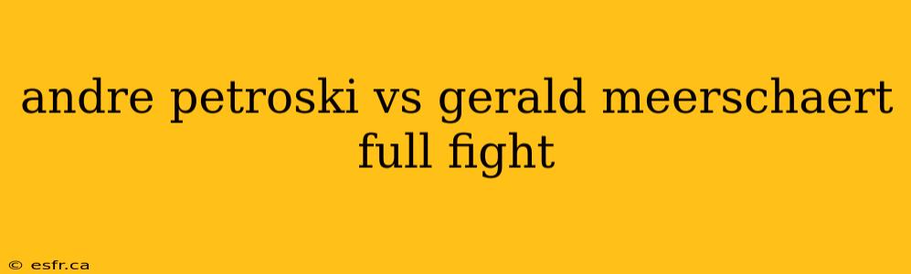 andre petroski vs gerald meerschaert full fight