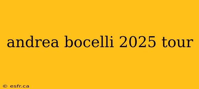 andrea bocelli 2025 tour