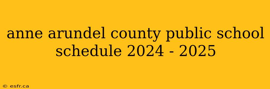 anne arundel county public school schedule 2024 - 2025