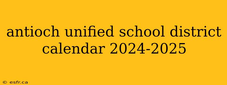 antioch unified school district calendar 2024-2025