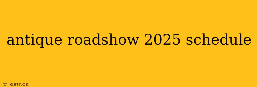 antique roadshow 2025 schedule