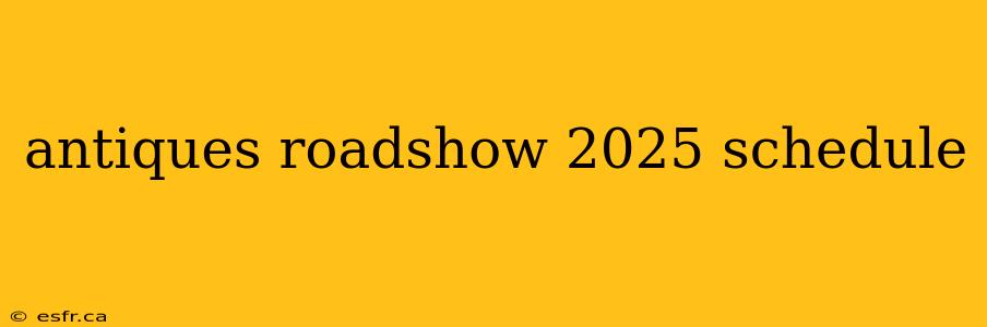 antiques roadshow 2025 schedule